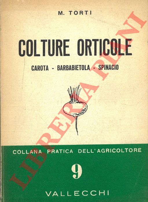 TORTI M. - - Colture orticole. Carota - Barbabietola - Spinacio.