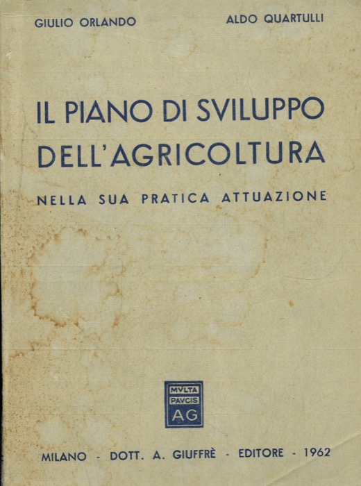 ORLANDO Giulio - QUARTULLI Aldo - - Il piano di sviluppo dell'agricoltura nella sua pratica attuazione.