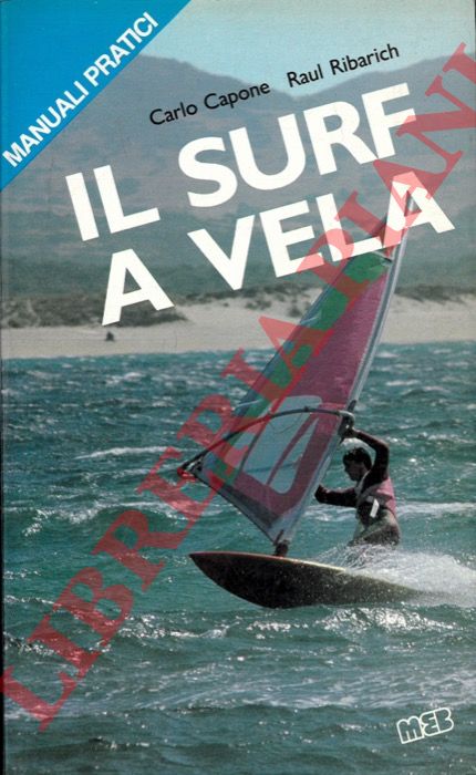 CAPONE Carlo - RIBARICH Raul - - Il surf a vela.