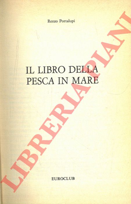 PORTALUPI Renzo - - Il libro della pesca in mare.
