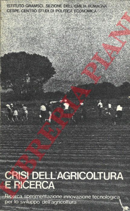 AA. VV. - - Crisi dell'agricoltura e ricerca. Ricerca sperimentazione innovazione tecnologica per lo sviluppo dell'agricoltura.