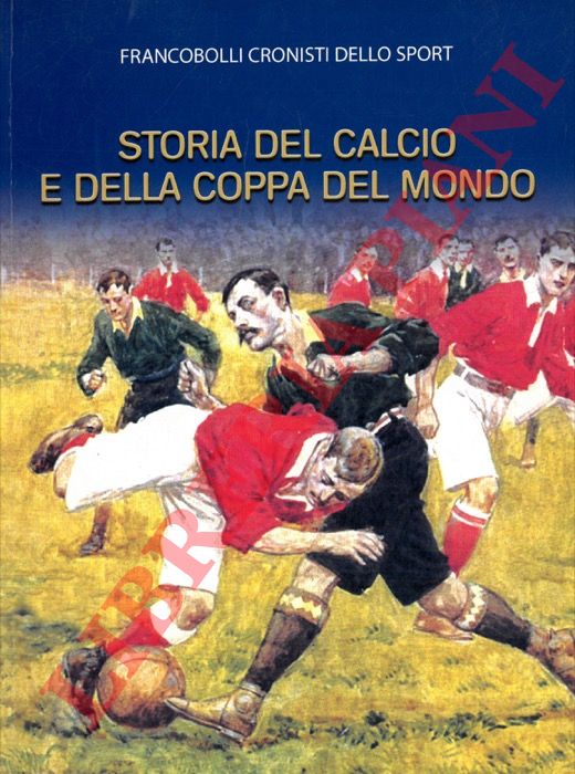 (DE BENEDETTI Andrea) - - Storia del calcio e della Coppa del Mondo. Francobolli cronisti dello sport.