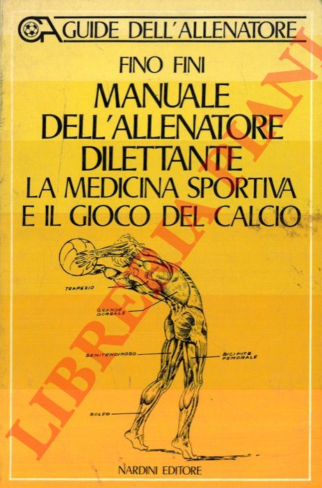 FINI Fino - - Manuale dell'allenatore dilettante la medicina sportiva e il gioco del calcio.