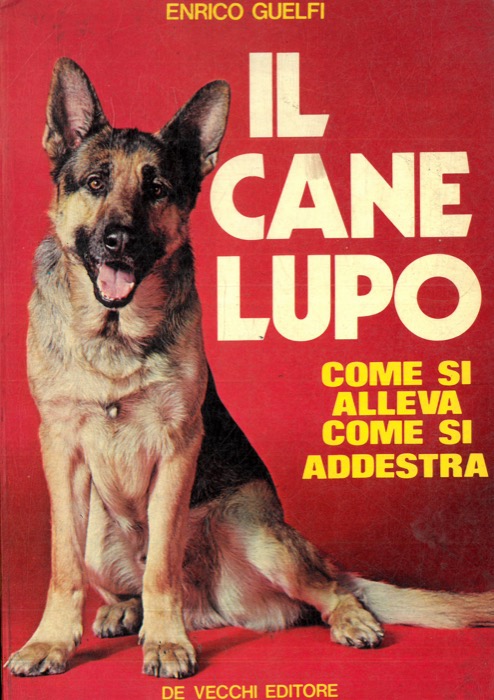 GUELFI Enrico - - Il cane lupo. Come si alleva, come si addestra.