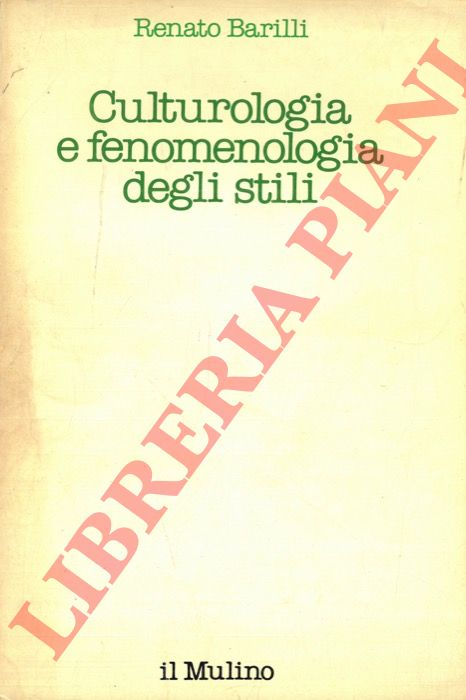 BARILLI Renato - - Culturiologia e fenomenologia degli stili.