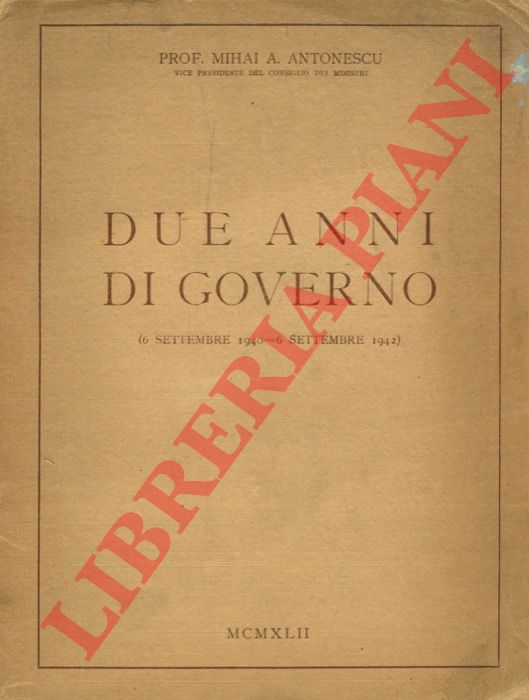 ANTONESCU Prof. Mihai A. - - Due anni di governo (6 settembre 1940 - 6 settembre 1942)