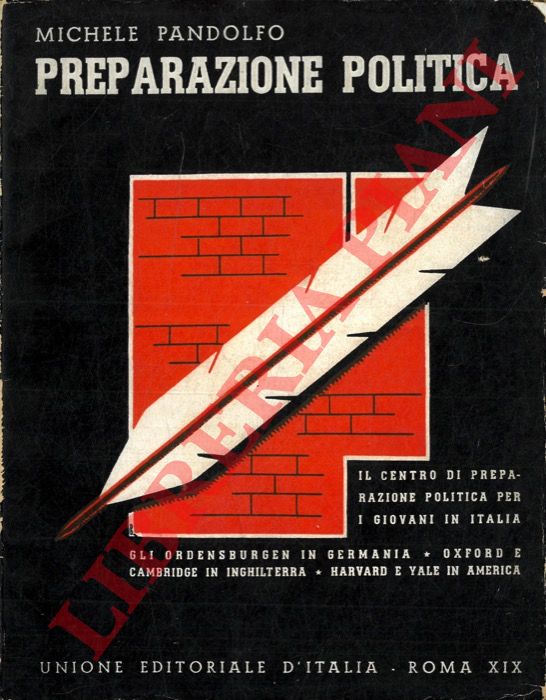 PANDOLFO Michele - - Preparazione politica.  Il Centro di Preparazione politica per i giovani in Italia. Gli Ordensburgen in Germania. Oxford e Cambridge in Inghilterra. Harvard e Yale in America.