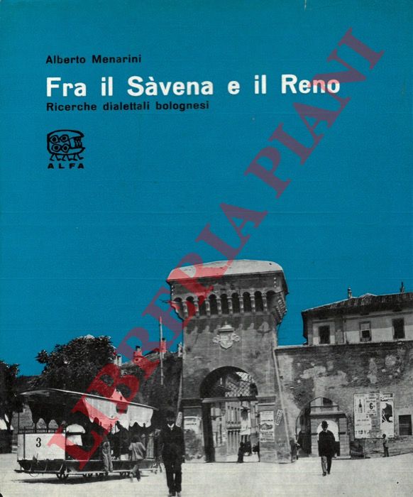 MENARINI Alberto - - Fra il Svena e il Reno. Ricerche dialettali bolognesi.