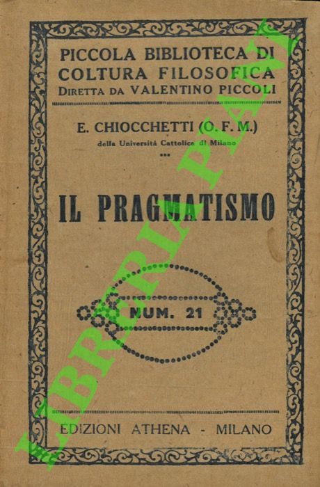 CHIOCCHETTI E(milio) F.M. - - Il pragmatismo.