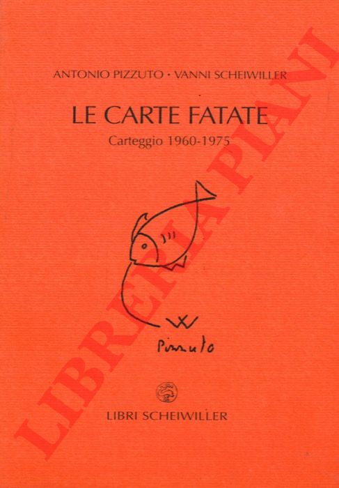 PIZZUTO Antonio - SCHEIWILLER Vanni - - Le carte fatate. Carteggio 1960 - 1975