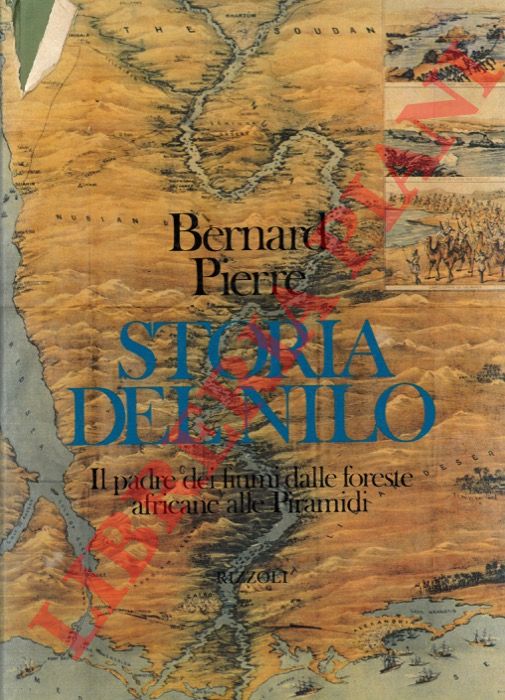 PIERRE Bernard - - Storia del Nilo. Il padre dei fiumi dalle foreste africane alle Piramidi.