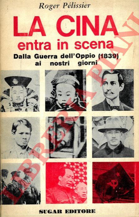 PELISSIER Roger - - La Cina entra in scena. Dalla guerra dell'oppio (1839) ai nostri giorni.