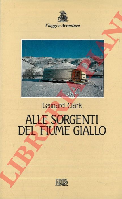 CLARK Leonard - - Alle sorgenti del fiume giallo.