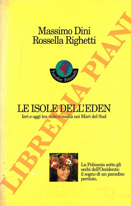 DINI Massimo - RIGHETTI Rossella - - Le isole dell'Eden. Ieri e oggi tra mito e realt nei Mari del Sud.