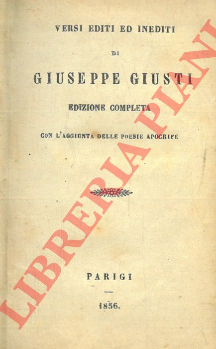 GIUSTI Giuseppe - - Versi editi ed inediti. Con l'aggiunta delle poesie apocrife.
