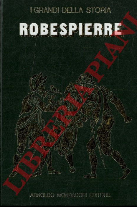 PIZZINELLI Luigi Mario - - La vita e il tempo di Robespierre.