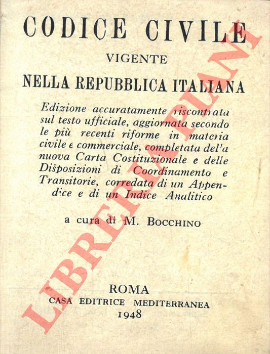 (BOCCHINO M.) - - Codice civile vigente nella Repubblica italiana. Edizione accuratamente riscontrata sul testo ufficiale, aggiornata secondo le pi recenti riforme in materia civile e commerciale, completata della nuova Carta Costituzionale e delle Disposizioni di Coordinamento e Transitorie, corredata di un' Appendice e di un Indice Analitico.