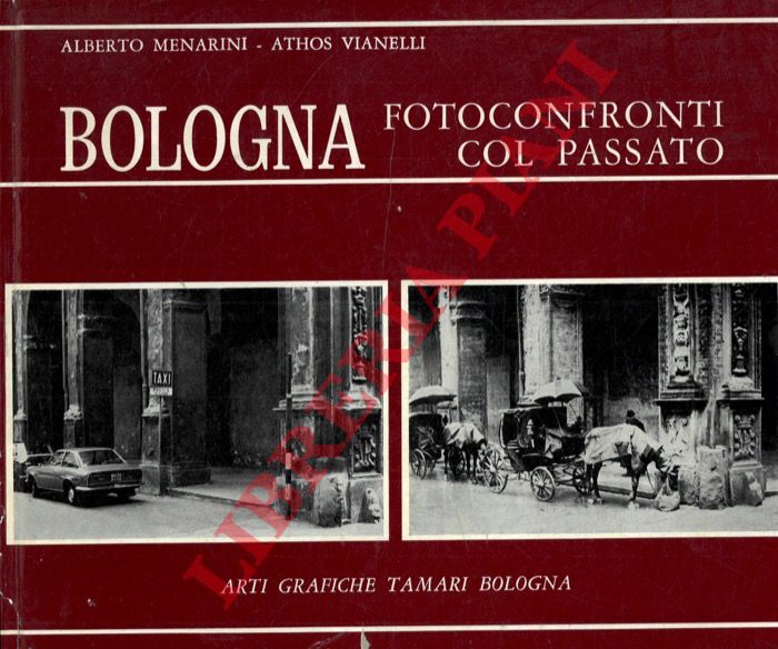 MENARINI Alberto - VIANELLI Athos - - Bologna. Fotoconfronti col passato. Edizione unificata.
