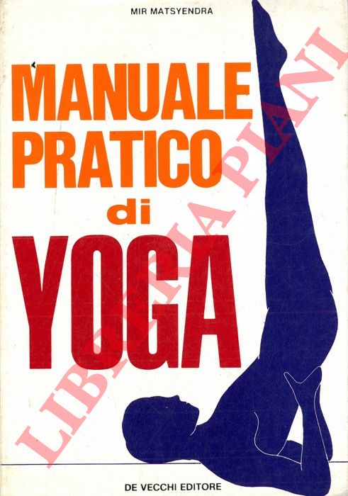 MATSYENDRA Mir - - Manuale pratico di Yoga.