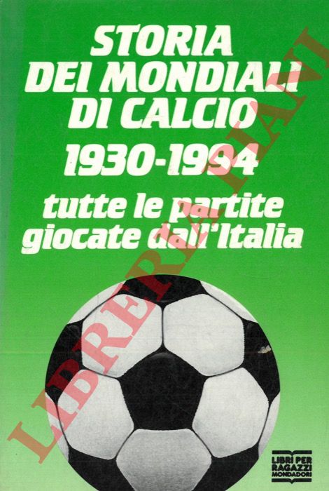 MELEGARI Vezio - - Storia dei mondiali di calcio 1930-1994. Tutte le partite giocate dall'Italia.