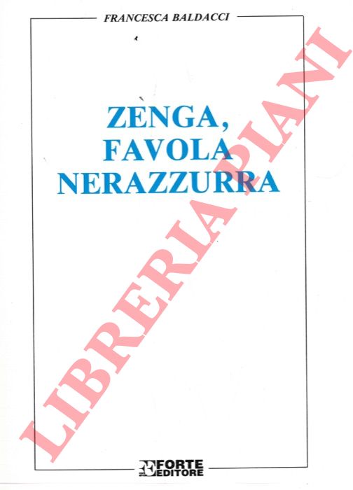 BALDACCI Francesca - - Zenga, favola nerazzurra.