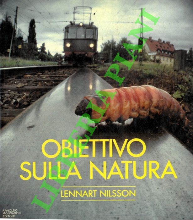 NILSSON Lennart - - Obiettivo sulla natura. Un'esplorazione del microcosmo. Testo di H. Krook.