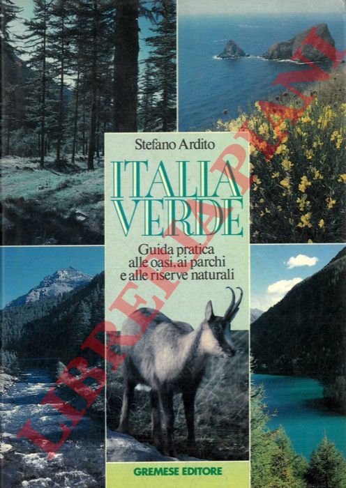 ARDITO Stefano - - Italia verde. Guida pratica alle oasi, ai parchi e alle riserve naturali.