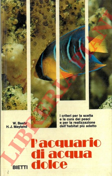 BAHER W. - MAYLAND H. J. - - L'acquario di acqua dolce.