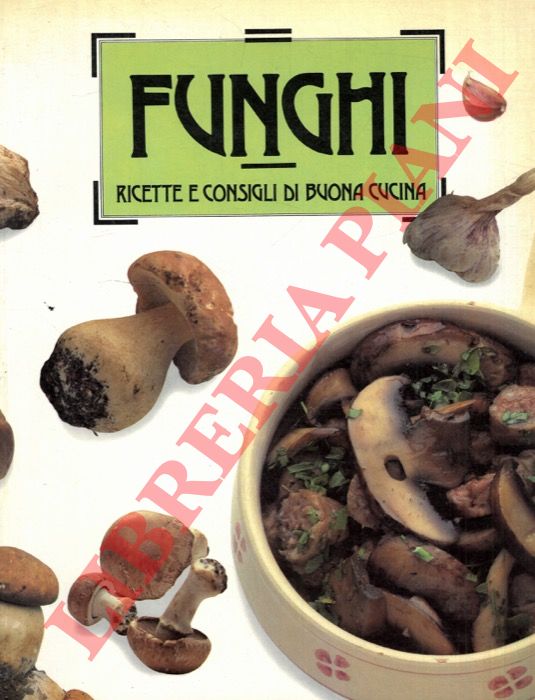 (TRUCCHI Remo) - - Funghi. Ricette e consigli di buona cucina.