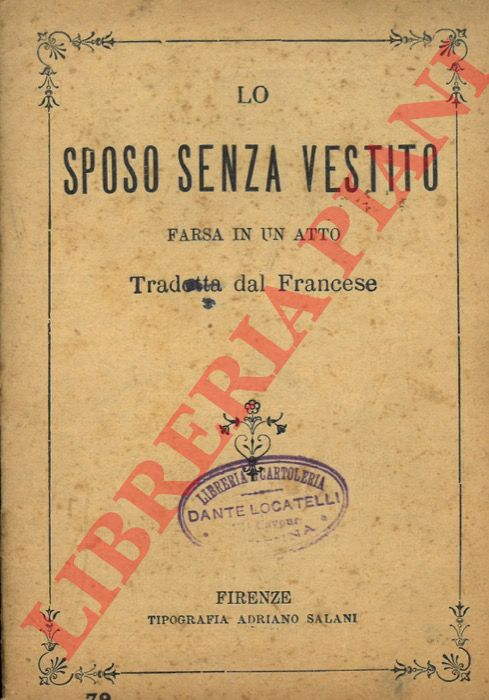 - - Lo sposo senza vestito. Farsa in un atto. Tradotta dal francese.