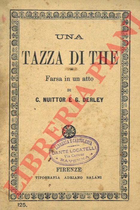 NUITTER C. e DERLEY G. - - Una tazza di the. Farsa in un atto (Traduzione dal francese) .