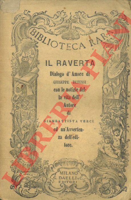 BETUSSI Giuseppe - - Il Raverta. Dialogo d'Amore di Giuseppe Betussi con le notizie della vita dell'Autore di Giambattista Verci ed un'Avvertenza dell'editore