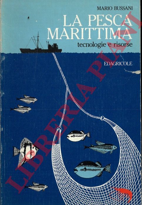 BUSSANI Mario - - La pesca marittima. Tecnologia e risorse.