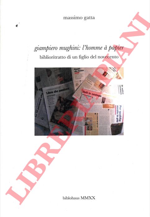 GATTA Massimo - - Giampiero Mughini : l'homme  papier. Biblioritratto di un figlio del novecento.