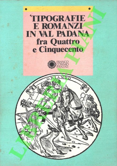 (BRUSCAGLI Riccardo - QUONDAM Amedeo) - - Tipografie e romanzi in Val Padana fra Quattro e Cinquecento.