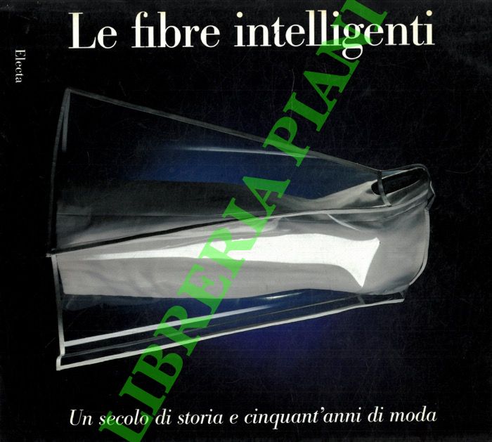 (GAROFOLI Maura) - - Le fibre intelligenti. Un secolo di storia e cinquant'anni di moda.