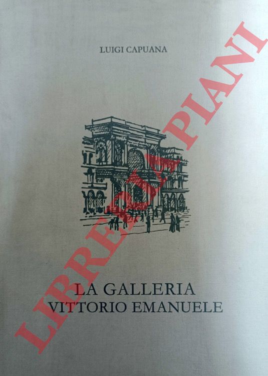 CAPUANA Luigi - - La Galleria Vittorio Emanuele.