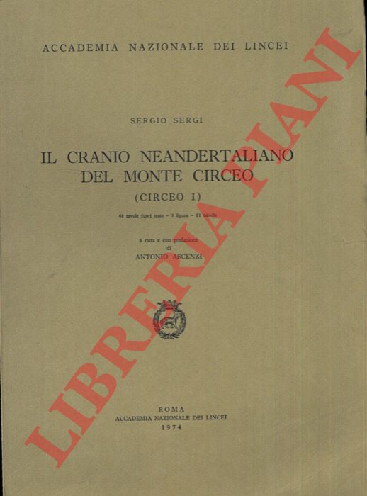 SERGI Sergio - - Il cranio Neandertaliano del Monte Circeo (Circeo I). A cura e con prefazione di A. Ascenzi.