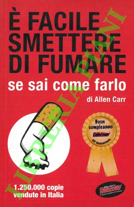 CARR Allen - - E' facile smettere di fumare se sai come farlo.