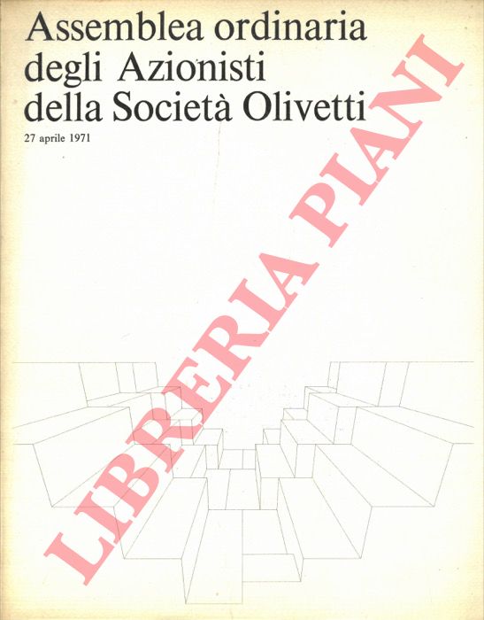 Olivetti Ing. C. & C. Ivrea - - Assemblea ordinaria degli Azionisti della Societ Olivetti. 1971, 1972, 1973, 1975, 1976, 1977, 1978, 1979, 1980, 1981, 1984, 1986.