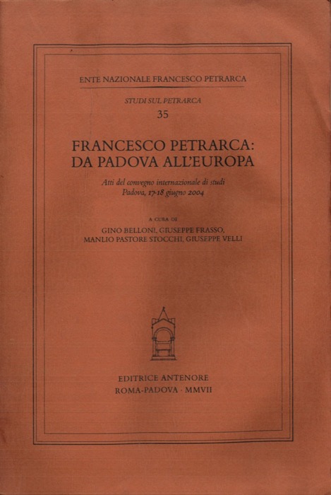 AA. VV. - - Francesco Petrarca. Da Padova all'Europa. Atti del Convegno internazionale di studi (Padova, 17-18 giugno 2004)