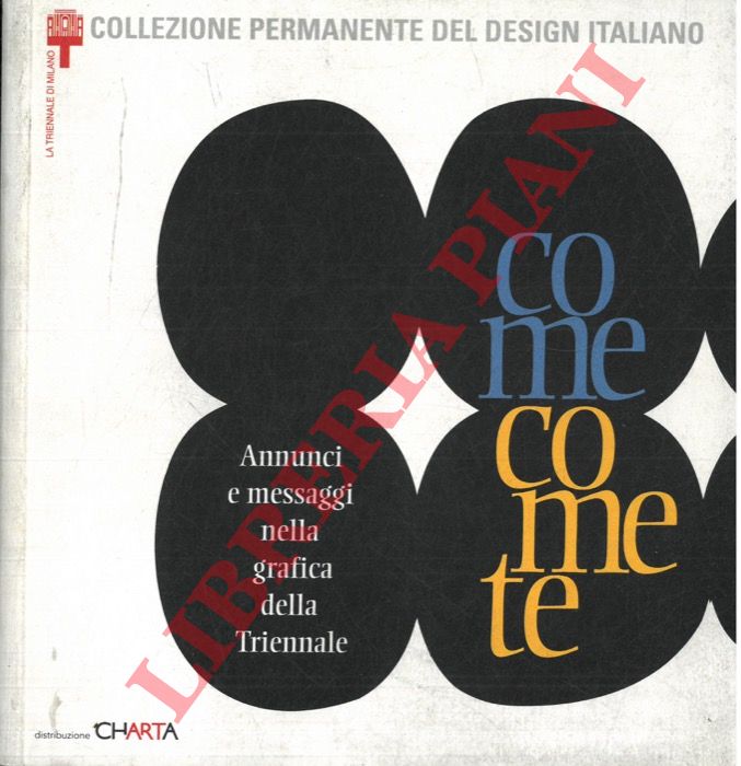 (ANNICCHIARICO Silvana - PIAZZA Mario) - - Come come te. Annunci e messaggi nella grafica della Triennale.