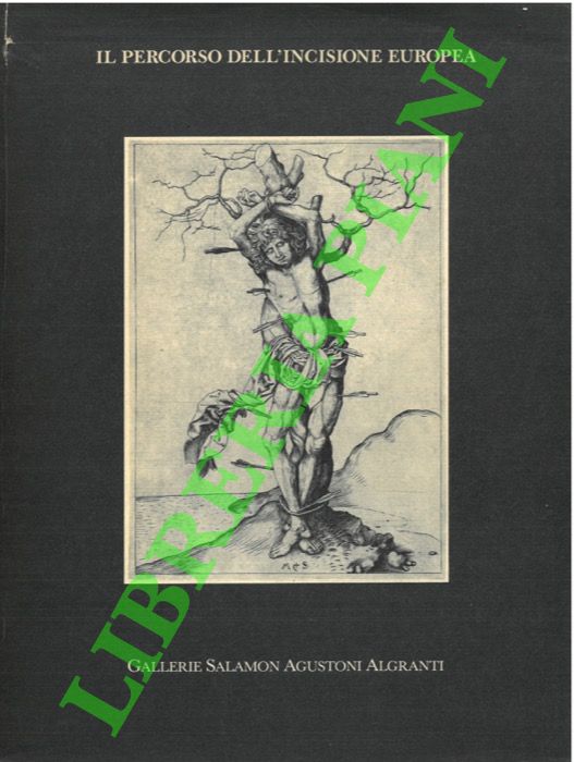 (LARI Giulio - CORNAGGIA Maddalena) - - Il percorso dell'incisione europea. Da Schongauer ai Tiepolo. Catalogo di 161 capolavori raccolti da collezionisti italiani.
