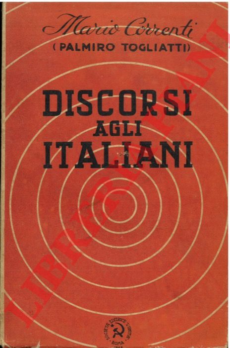 CORRENTI Mario (Palmiro Togliatti) - - Discorso agli italiani.