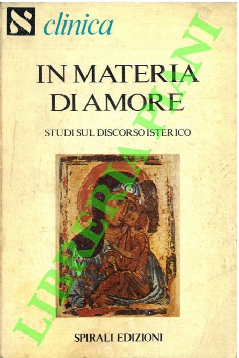 AA. VV. - - In materia di amore. Studi sul discorso isterico.