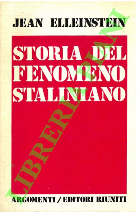 ELLEINSTEIN Jean - - Storia del fenomeno staliniano.