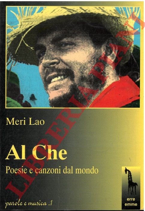 LAO Meri - - Al Che. Poesie e canzoni dal mondo. 152 brani in lingua originale con traduzione a fronte.