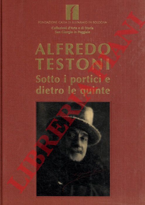 (AMADEI Davide - COEN Vittoria) - - Alfredo Testoni. Sotto i portici e dietro le quinte.