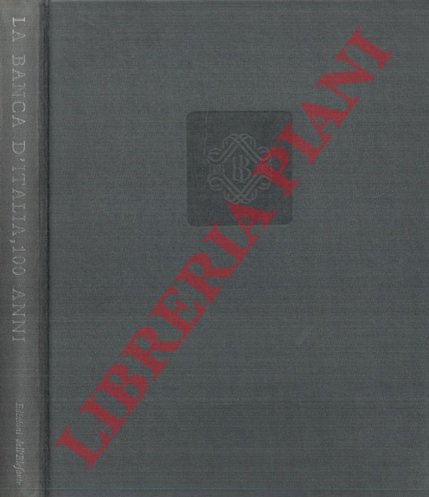 - - La Banca d'Italia, 100 anni. 1893-1993. Con una presentazione di Antonio Fazio e un saggio introduttivo di Sergio Romano.