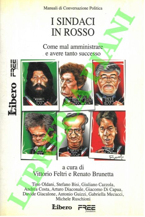 FELTRI Vittorio - BRUNETTA Renato - - I sindaci in rosso. Come mal amministrare e avere tanto successo.